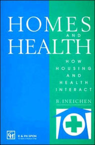 Title: Homes and Health: How Housing and Health Interact / Edition 1, Author: Bernard Ineichen