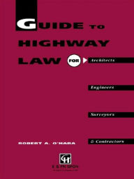 Title: Guide to Highway Law for Architects, Engineers, Surveyors and Contractors / Edition 1, Author: R.A. O'Hara