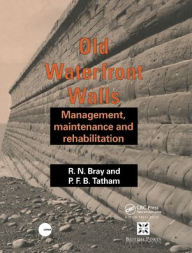 Title: Old Waterfront Walls: Management, maintenance and rehabilitation / Edition 1, Author: R.N. Bray
