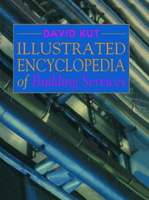 Illustrated Encyclopedia of Building Services / Edition 1