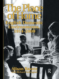 Title: The Place of Home: English domestic environments, 1914-2000, Author: Alison Ravetz