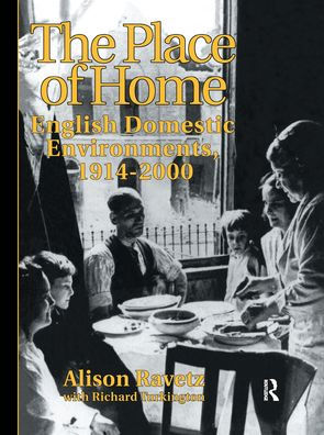 The Place of Home: English domestic environments, 1914-2000