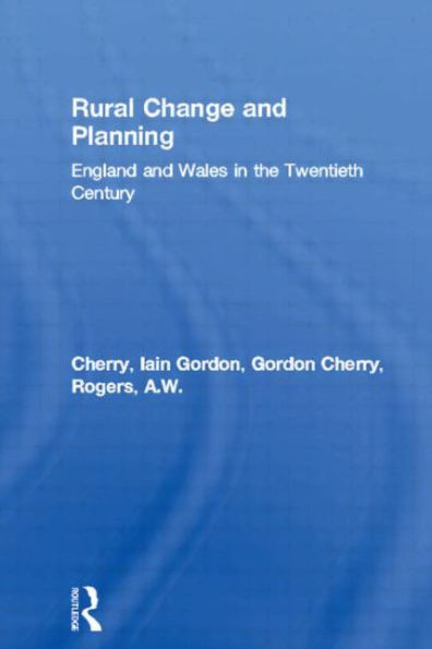 Rural Change and Planning: England and Wales in the Twentieth Century / Edition 1