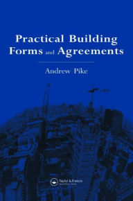 Title: Practical Building Forms and Agreements / Edition 1, Author: Andrew Pike