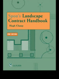 Title: Spon's Landscape Contract Handbook: A guide to good practice and procedures in the management of lump sum landscape contracts / Edition 1, Author: Hugh Clamp