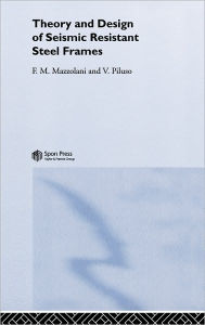 Title: Theory and Design of Seismic Resistant Steel Frames / Edition 1, Author: Federico Mazzolani