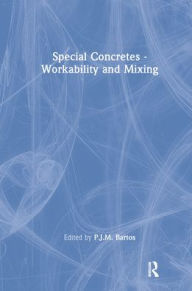 Title: Special Concretes - Workability and Mixing / Edition 1, Author: P.J.M. Bartos