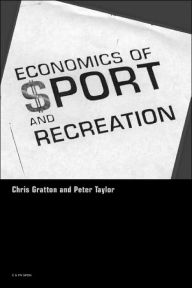 Title: The Economics of Sport and Recreation: An Economic Analysis / Edition 2, Author: Peter Taylor