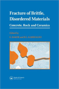 Title: Fracture of Brittle Disordered Materials: Concrete, Rock and Ceramics / Edition 1, Author: G. Baker