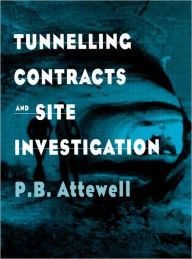 Title: Tunnelling Contracts and Site Investigation / Edition 1, Author: Dr P.B. Attewell