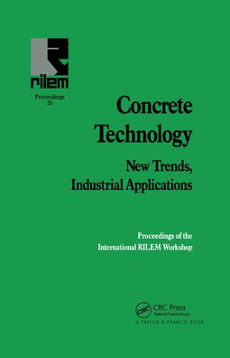 Concrete Technology: New Trends, Industrial Applications: Proceedings of the International RILEM workshop
