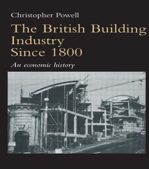 The British Building Industry since 1800: An economic history