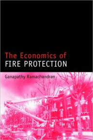 Title: The Economics of Fire Protection / Edition 1, Author: Ganapathy Ramachandran