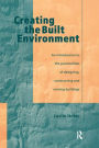 Creating the Built Environment: The Practicalities of Designing, Constructing and Owning Buildings / Edition 1