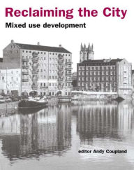 Title: Reclaiming the City: Mixed use development / Edition 1, Author: Andy Coupland