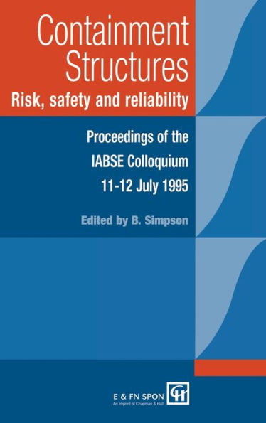 Containment Structures: Risk, Safety and Reliability: Proceedings of the IABSE Henderson Colloquium / Edition 1