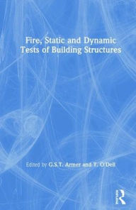 Title: Fire, Static and Dynamic Tests of Building Structures / Edition 1, Author: G.S.T. Armer