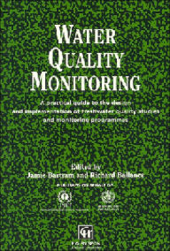 Title: Water Quality Monitoring: A practical guide to the design and implementation of freshwater quality studies and monitoring programmes / Edition 1, Author: Jamie Bartram