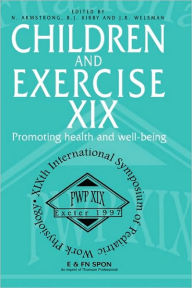 Title: Children and Exercise XIX: Promoting health and well-being / Edition 1, Author: N. Armstrong