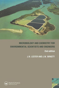 Title: Microbiology and Chemistry for Environmental Scientists and Engineers / Edition 1, Author: Jason Birkett