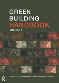 Title: Green Building Handbook: Volume 1: A Guide to Building Products and their Impact on the Environment, Author: Tom Woolley