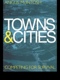 Title: Towns and Cities: Competing for survival, Author: Angus McIntosh