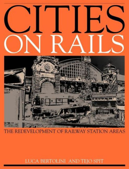 Cities on Rails: The Redevelopment of Railway Stations and their Surroundings / Edition 1