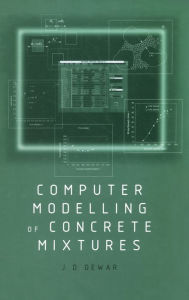 Title: Computer Modelling of Concrete Mixtures / Edition 1, Author: Joe Dewar