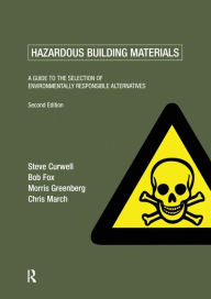 Title: Hazardous Building Materials: A Guide to the Selection of Environmentally Responsible Alternatives / Edition 2, Author: Steve Curwell