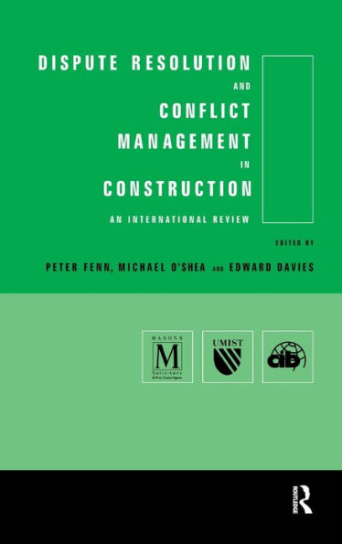 Dispute Resolution and Conflict Management in Construction: An International Perspective / Edition 1