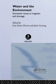 Title: Water and the Environment: Innovation Issues in Irrigation and Drainage / Edition 1, Author: John Gowing