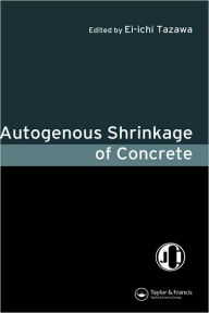 Title: Autogenous Shrinkage of Concrete / Edition 1, Author: Ei-ichi Tazawa