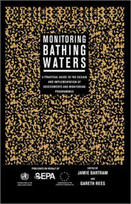 Title: Monitoring Bathing Waters: A Practical Guide to the Design and Implementation of Assessments and Monitoring Programmes / Edition 1, Author: Jamie Bartram