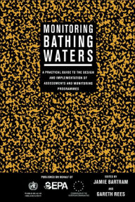 Title: Monitoring Bathing Waters: A Practical Guide to the Design and Implementation of Assessments and Monitoring Programmes / Edition 1, Author: Jamie Bartram