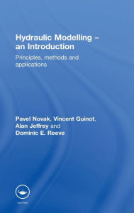 Title: Hydraulic Modelling: An Introduction: Principles, Methods and Applications / Edition 1, Author: Pavel Novak