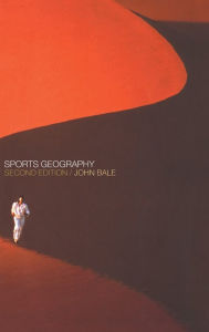 Title: Sports Geography / Edition 2, Author: J. Bale