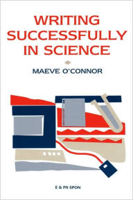 Title: Writing Successfully in Science / Edition 1, Author: Maeve O'Connor