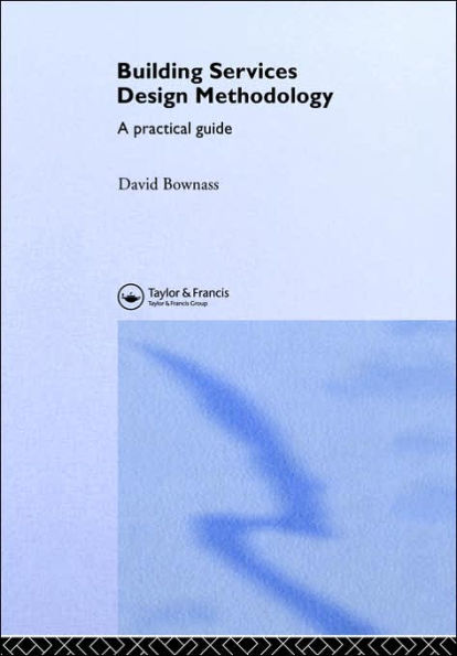 Building Services Design Methodology: A Practical Guide / Edition 1