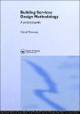 Building Services Design Methodology: A Practical Guide / Edition 1