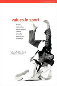 Title: Values in Sport: Elitism, Nationalism, Gender Equality and the Scientific Manufacturing of Winners / Edition 1, Author: Claudio Tamburrini