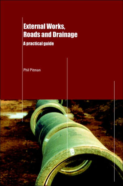 External Works, Roads and Drainage: A Practical Guide / Edition 1