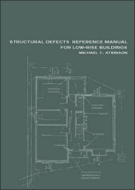 Title: Structural Defects Reference Manual for Low-Rise Buildings / Edition 1, Author: Michael F. Atkinson