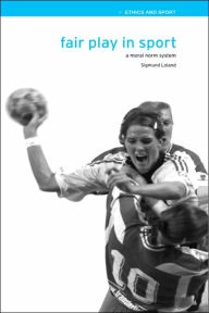 Title: Fair Play in Sport: A Moral Norm System / Edition 1, Author: Sigmund Loland