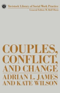 Title: Couples, Conflict and Change: Social Work with Marital Relationships, Author: Adrian James