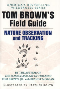 Title: Tom Brown's Field Guide to Nature Observation and Tracking, Author: Tom Brown Jr.