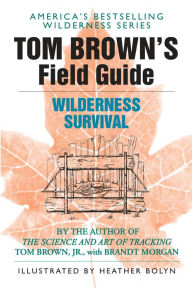 Title: Tom Brown's Field Guide to Wilderness Survival, Author: Tom Brown Jr.