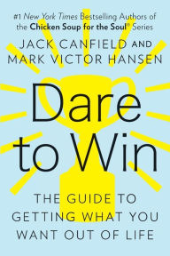 Title: Dare to Win: The Guide to Getting What You Want Out of Life, Author: Jack Canfield