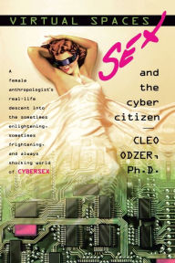 Title: Virtual Spaces: Sex and the Cyber Citizen, Author: Cleo Odzer