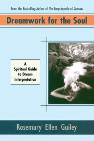 Title: Dreamwork for the Soul: A Spiritual Guide to Dream Interpretation, Author: Rosemary Ellen Guiley