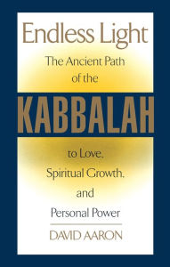 Title: Endless Light: The Ancient Path of Kabbalah, Author: David Aaron